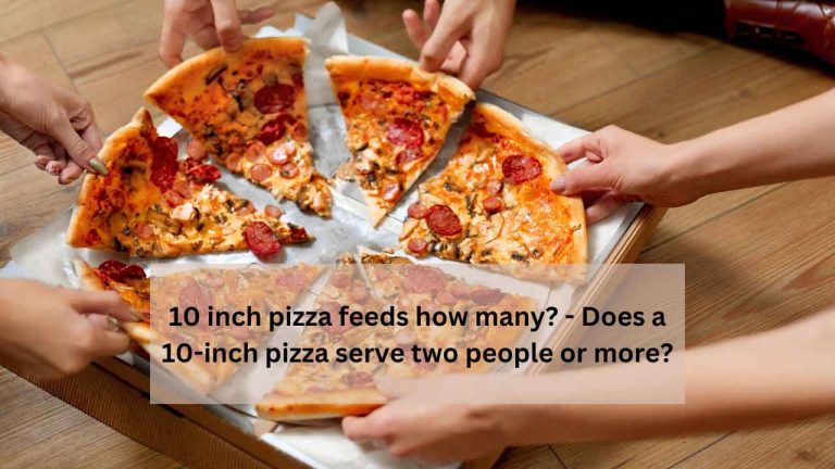 10 Inch Pizza Feeds How Many? – Does a 10-Inch Pizza Serve Two People Or More?