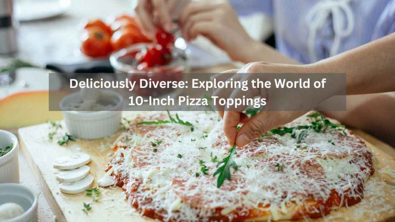 Deliciously Diverse: Exploring the World of 10-Inch Pizza Toppings