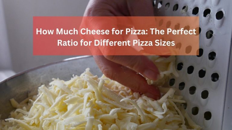 How Much Cheese for Pizza: The Perfect Ratio for Different Pizza Sizes
