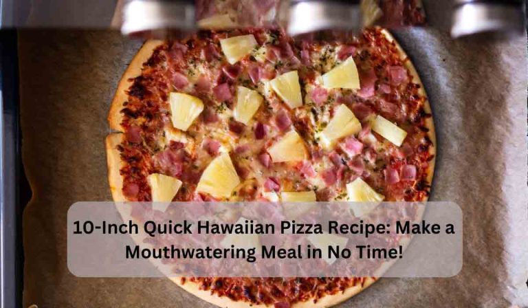 10-Inch Quick Hawaiian Pizza Recipe: Make a Mouthwatering Meal in No Time!