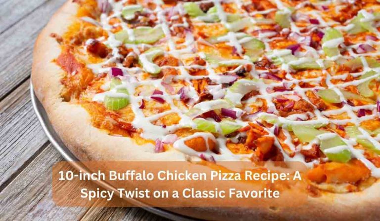 10-inch Buffalo Chicken Pizza Recipe: A Spicy Twist on a Classic Favorite