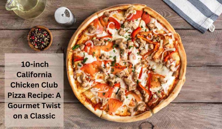 10-inch California Chicken Club Pizza Recipe: A Gourmet Twist on a Classic